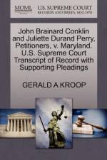 John Brainard Conklin and Juliette Durand Perry, Petitioners, V. Maryland. U.S. Supreme Court Transcript of Record with Supporting Pleadings af Gerald A Kroop
