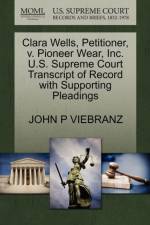 Clara Wells, Petitioner, V. Pioneer Wear, Inc. U.S. Supreme Court Transcript of Record with Supporting Pleadings af John P Viebranz
