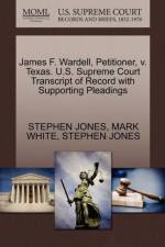 James F. Wardell, Petitioner, V. Texas. U.S. Supreme Court Transcript of Record with Supporting Pleadings af Honorary Senior Lecturer Stephen (School of Law University of Bristol) Jones