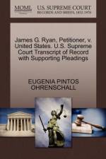 James G. Ryan, Petitioner, V. United States. U.S. Supreme Court Transcript of Record with Supporting Pleadings af Eugenia Pintos Ohrenschall
