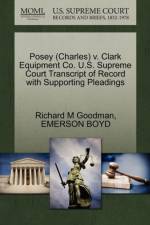 Posey (Charles) V. Clark Equipment Co. U.S. Supreme Court Transcript of Record with Supporting Pleadings af and Chaim Sheba Medical Center) Goodman