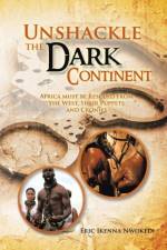 Unshackle the Dark Continent af Eric Ikenna Nwokedi