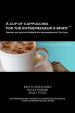 Cup of Cappuccino for the Entrepreneur's Spirit-American Indian Women Entrepreneurs' Edition af Jeretta Horn Nord