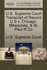 U.S. Supreme Court Transcript of Record U S V. Chicago, Milwaukee, & St. Paul R Co
