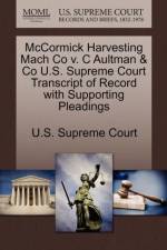 McCormick Harvesting Mach Co V. C Aultman & Co U.S. Supreme Court Transcript of Record with Supporting Pleadings