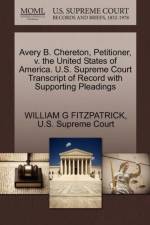 Avery B. Chereton, Petitioner, V. the United States of America. U.S. Supreme Court Transcript of Record with Supporting Pleadings af William G Fitzpatrick