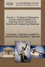 Gorney V. Trustees of Milwaukee County Orphans Board U.S. Supreme Court Transcript of Record with Supporting Pleadings af George C Brown