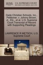 Dade Christian Schools, Inc., Petitioner, V. Johnny Brown, JR., Etc., et al. U.S. Supreme Court Transcript of Record with Supporting Pleadings af Lawrence R Metsch