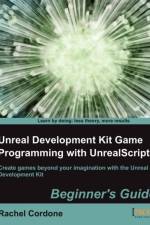 Unreal Development Kit Game Programming with UnrealScript: Beginner's Guide af Rachel Cordone