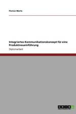 Integriertes Kommunikationskonzept Fur Eine Produktneueinfuhrung af Florian Marte