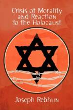 Crisis of Morality and Reaction to the Holocaust af Joseph Rebhun