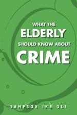 What The Elderly Should Know About Crime af Sampson Ike Oli