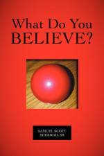 What Do You Believe? af Samuel Scott