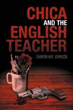 Chica and the English Teacher af Sharon Kay Johnson