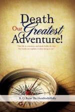 Death Our Greatest Adventure! af R C Burns the Humbledhillbilly