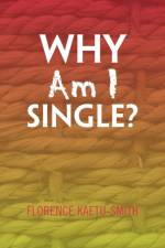 Why Am I Single? af Florence Kaetu-Smith