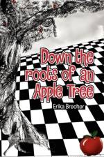 Down the roots of an Apple Tree af Erika Brecher
