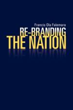 Re-Branding the Nation af Francis Ola Falemara