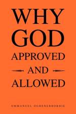 Why God Approved and Allowed af Emmanuel Oghenebrorhie
