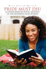 Pride Must Die! & Other Random Poetic Musings of The Desperate Naija Woman af Bola Essien-Nelson