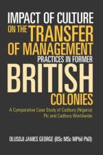 Impact of Culture on the Transfer of Management Practices in Former British Colonies af Olusoji James George (Bsc Msc Mphil Phd)