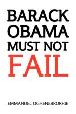 Barack Obama Must Not Fail af Emmanuel Oghenebrorhie