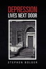 Depression Lives Next Door af Stephen Bolger