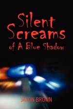 Silent Screams of A Blue Shadow af Jason (New York University Medical Centre) Brown