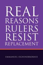 Real Reasons Rulers Resist Replacement af Emmanuel Oghenebrorhie