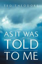As It Was Told To Me af Ted Theodore
