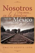 Nosotros y Los Otros... En La Frontera Sur de Mexico af Amelia Acosta Leon