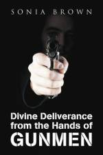Divine Deliverance from the Hands of Gunmen af Sonia Brown