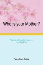 Who is your Mother? af Pastor Brazz Bakka
