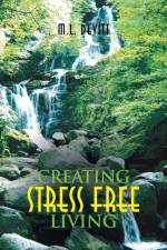 Creating Stress Free Living af M L Devitt