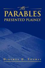 Parables Presented Plainly af Didymus Thomas