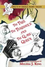 Kings of Small Fairy Tales, the Tree, the Threshold and the Glass Queen af Melissa J King