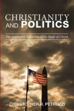 Christianity and Politics af Christopher R Petruzzi