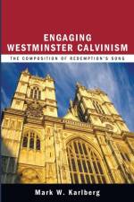 Engaging Westminster Calvinism af Mark W Karlberg