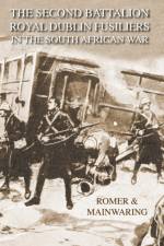 SECOND BATTALION ROYAL DUBLIN FUSILIERS IN THE SOUTH AFRICAN WARWith A Description Of The Operations In The Aden Hinterland af Major Cf Romer