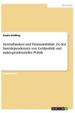 Zentralbanken und Finanzstabilitat. Zu den Interdependenzen von Geldpolitik und makroprudenzieller Politik af Andre Kiessling