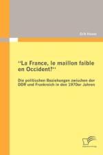 La France, le maillon faible en Occident? Die politischen Beziehungen zwischen der DDR und Frankreich in den 1970er Jahren af Erik Haase