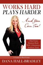 Works Hard Plays Harder af Dana Hall Bradley