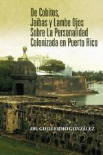 de Cobitos, Jaibas y Lambe Ojos Sobre La Personalidad Colonizada En Puerto Rico af Dr Gonzalez