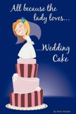 All Because the Lady Loves... Wedding Cake af Petra Kluske