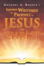 Inspired Writings of a Prophet for Jesus the Christ af Gregory A Booker