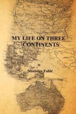 My Life on Three Continents af Stanislav Fabic