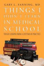 Things I Didn't Learn in Medical School af MD Fanning