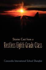 Stories Cast from a Restless Eighth Grade Class af Concordia Intl School Shanghai