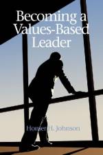 Becoming a Values-Based Leader af Homer H. Johnson