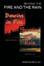 Beyond the Fire and the Rain af Wilbert Williams Jr. M.D.
